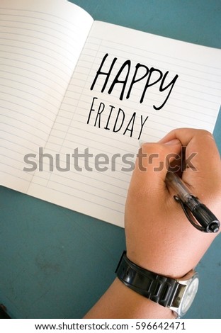 Education illustration concept of a student hand writting on note book with word HAPPY FRIDAY on a desk at classroom.