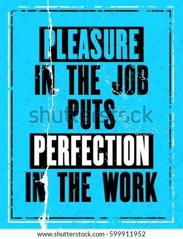 Inspiring motivation quote with text Pleasure In The Job Puts Perfection In The Work. Vector typography poster design concept. Distressed old metal sign texture.