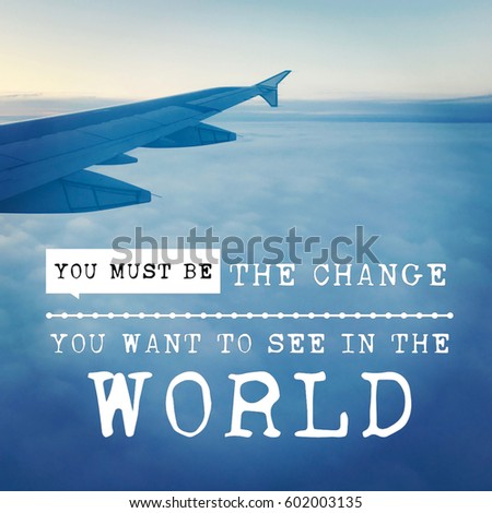 Quote - You must be the change you want to see in the world