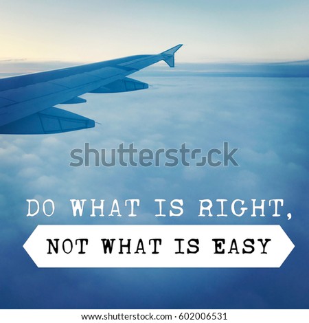 Quote - Do what is right not what is easy