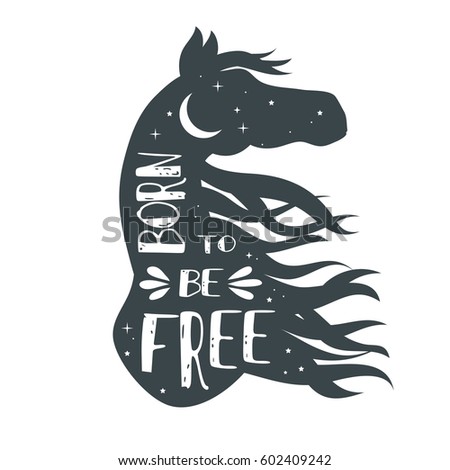 Born to be free. Horse silhouette with quote. Inspirational poster for prints on t-shirts and bags. Vector Illustration