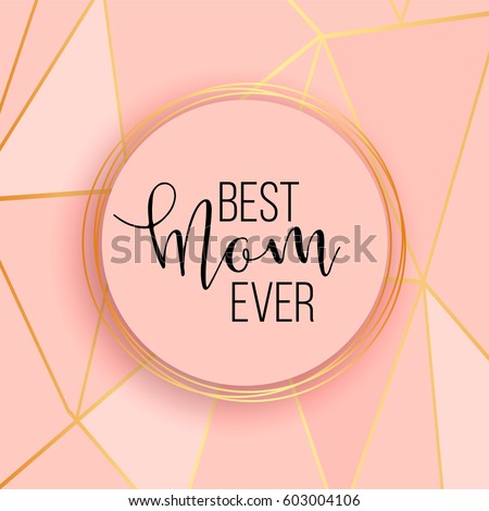 Best mom / mum ever pink background with gold lines. Elegant business background, design layout template for poster, banner, menu, flyer, invitation, advertise, business card, promo, offer, sale. Royalty-Free Stock Photo #603004106
