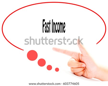 Fast Income -  Hand writing word to represent the meaning of Business word as concept.