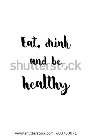 Quote food calligraphy style. Hand lettering design element. Inspirational quote: Eat, drink and be healthy