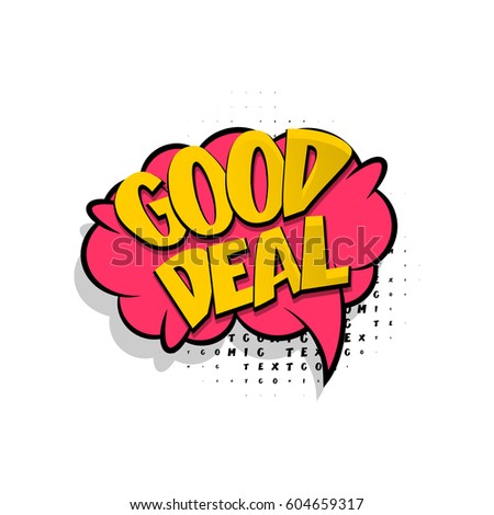 Lettering good deal. Comics colored book halftone balloon. Bubble icon speech phrase. Cartoon exclusive font label tag expression. Comic text sound effects dot background. Sounds vector illustration.