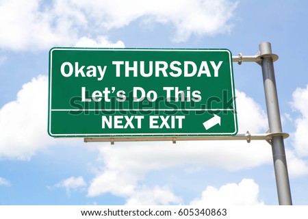 Green overhead road sign with a Okay Thursday, Let's Do This Next Exit concept against a partly cloudy sky background. Royalty-Free Stock Photo #605340863