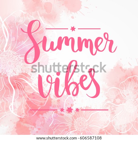 Pastel background watercolor background with abstract flowers. Summer vibes handwritten calligraphy message
