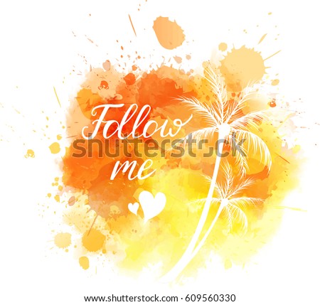 Watercolor imitation background with handwritten modern calligraphy message "Follow me" and palm trees.  Orange colored. Vector illustration.