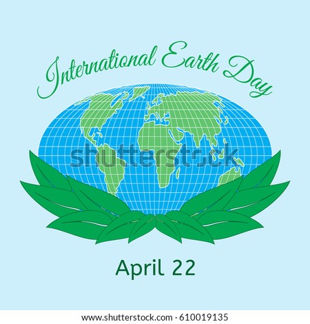 International Mother Earth Day theme. Globe and green leaves as a symbol of environmental and climate literacy. You can add your own text. Vector illustration.