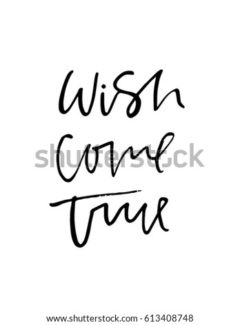 Wish come true - quote drawn by hand with pen and ink. Calligraphic illustration. Vector hand lettering. Motivation print