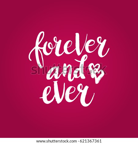 Hand drawn phrase Forever and ever. Lettering design for posters, t-shirts, cards, invitations, stickers, banners, advertisement. Vector.