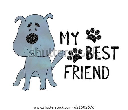 Hand drawn cute dog with hand drawn lettering my best friend .Can be used for t-shirt design.