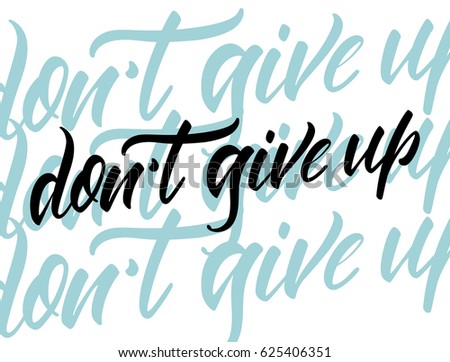 Vector illustration. Calligraphy. Lettering. Phrase: " Don't give up".