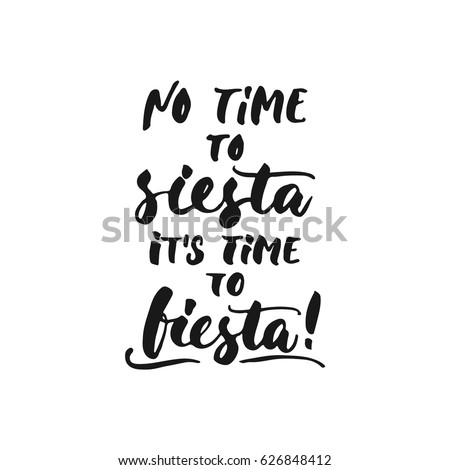 No time to siesta, it's time to fiesta Cinco de Mayo mexican hand drawn lettering phrase isolated on the white background. Fun brush ink inscription for photo overlays, greeting card or t-shirt print