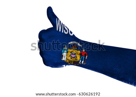 Hand making thumbs up sign. Wisconsin painted with flag as symbol of thumbs like,up,okay. Isolated on white background.