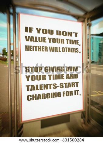  "If you don't value your time, neither will others. Stop giving away your time and talents--start charging for it." Motivation, poster, quote, blurred image.                              