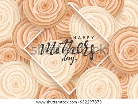 Happy Mother's day, greeting card with beautiful flowers in the style of paper art illustration. Flowers beige roses in frame with a congratulatory inscription