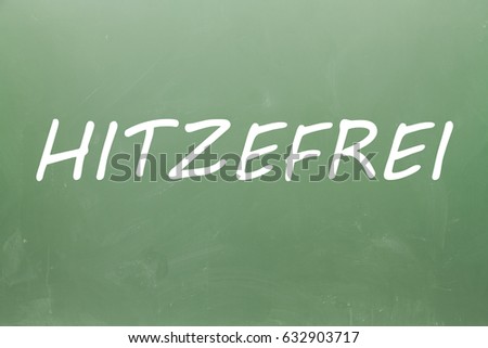 Hitzefrei (heat-free in german) written on blackboard