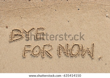 Handwriting  words "BYE FOR NOW." on sand of beach. Royalty-Free Stock Photo #635414150