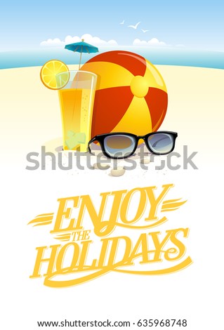 Enjoy the holidays vector quote card design with sunny beach on a backdrop, sun glasses, beach ball and fruit cocktail