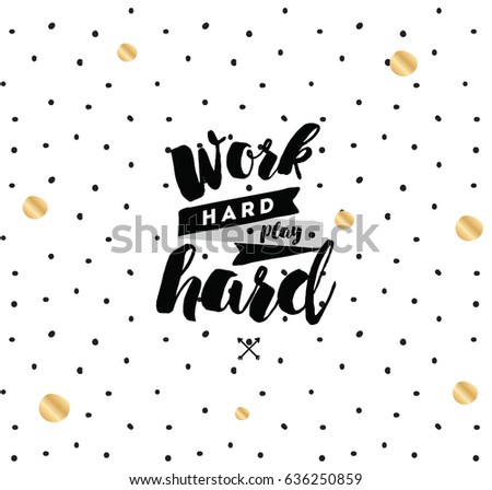 Work hard, play hard. Inspirational quote, motivation. Typography for poster, invitation, greeting card or t-shirt. Vector lettering, inscription, calligraphy design. Text background
