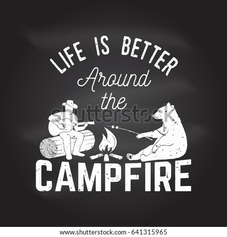 Life is better around the campfire on the chalkboard. Vector illustration. Concept for shirt or logo, print, stamp or tee. Vintage design with campfire, bear, man with guitar and forest silhouette.
