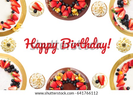 Greeting card. Text Happy Birthday. Frame of cakes and cupcakes with chocolate, strawberries, blueberries, blackberry and physalis isolated on white background. Top view.