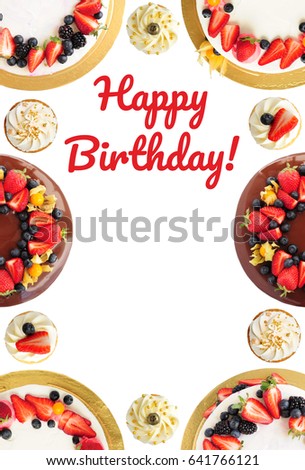Greeting card. Text Happy Birthday. Frame of cakes and cupcakes with chocolate, strawberries, blueberries, blackberry and physalis isolated on white background. Top view.