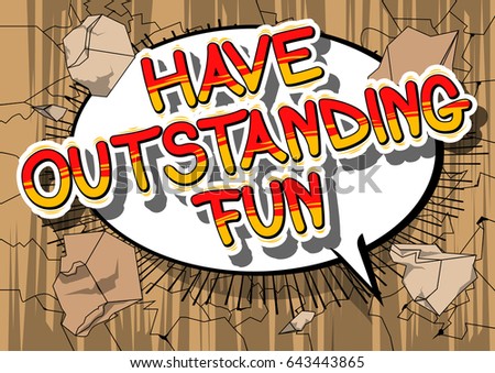 Have Outstanding Fun - Comic book style word on abstract background.