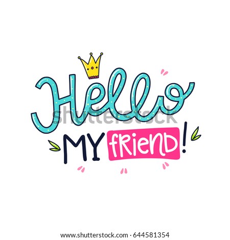 Vector poster with phrase, crown and decor elements. Typography card, color image. Hello my friend. Design for t-shirt and prints.