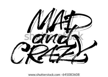Mad and Crazy. Modern Calligraphy Hand Lettering for Silk Screen Printing