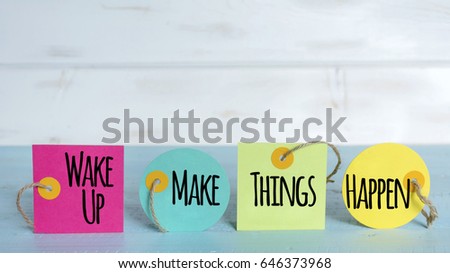 wake up,make things happen motivational quotes