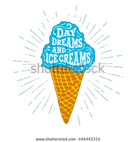 Hand drawn label with textured ice cream cone vector illustration and "Day dreams and ice creams" lettering.