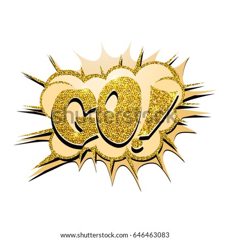Motivational banner with the phrase Go.Background from the cloud golden glitter bubble with sharp edges.