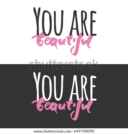 You are beautiful. Modern calligraphic style. Hand lettering and custom typography for your designs: t-shirts, bags, for posters, invitations, cards, etc.