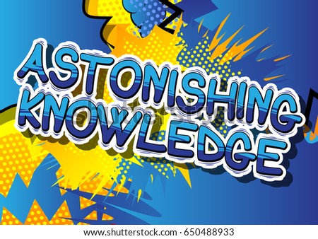 Astonishing Knowledge - Comic book style word on abstract background.