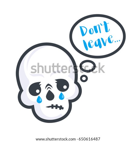 crying skull with text do not leave, vector sticker, t-shirt print