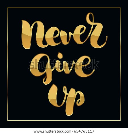 Shiny golden lettering Never give up on black background with frame. Vector illustration. Handwritten modern calligraphy. Inscription for postcards, posters, prints, greeting cards, t-shirts.