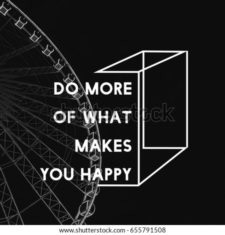 Do More of What Makes You Happy Life Motivation Attitude Graphic Words