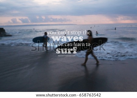 Blurry surfers silhouette background with Inspirational quote - You can't stop the waves but you can learn to surf