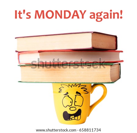 Text IT'S MONDAY AGAIN, books and cup with funny face on white background