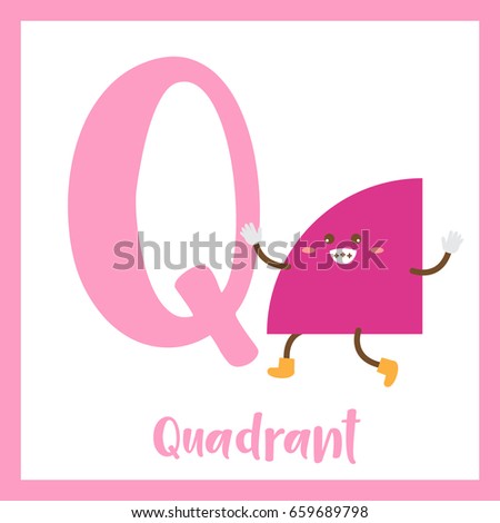 Letter Q cute children colorful geometric shapes alphabet flashcard of Quadrant for kids learning English vocabulary.