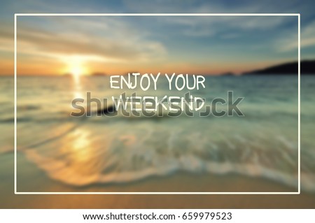 Weekend greeting - enjoy your weekend, blurry background.