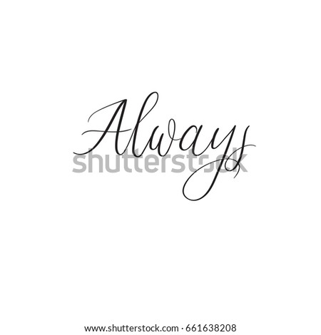 Always modern calligraphy text. Handwritten inscription for greeting cards, wedding invitations, wedding decoration, photo overlay. Isolated on white background. Brush lettering. Vector illustration