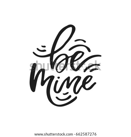 Be mine - romantic quote. Handwritten lettering. Vector typography.