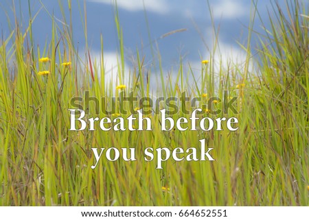 Motivation wording on simple thing in life -Breath before you speak