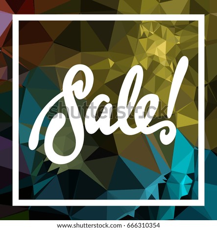 Abstract triangle mosaic background and original custom hand lettering "Sale!". Vector clip art.