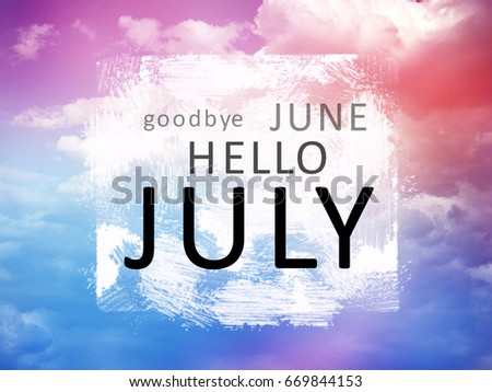 Goodbye June Hello July word on pink and blue sky and cloud