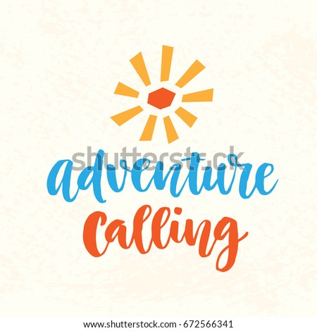 Adventure calling hand drawn poster with ink brush lettering. Modern calligraphy. Typography design, tee shirt print. Vector illustration.