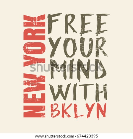 Vector illustration in the form of the message: free your mind with Brooklyn, New York City. Grunge background. Typography, t-shirt graphics, slogan, print, poster, banner, flyer, postcard